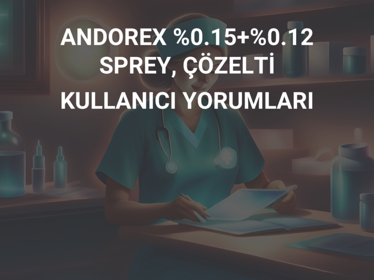 ANDOREX %0.15+%0.12 SPREY, ÇÖZELTİ KULLANICI YORUMLARI