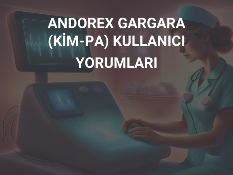 ANDOREX GARGARA (KİM-PA) KULLANICI YORUMLARI