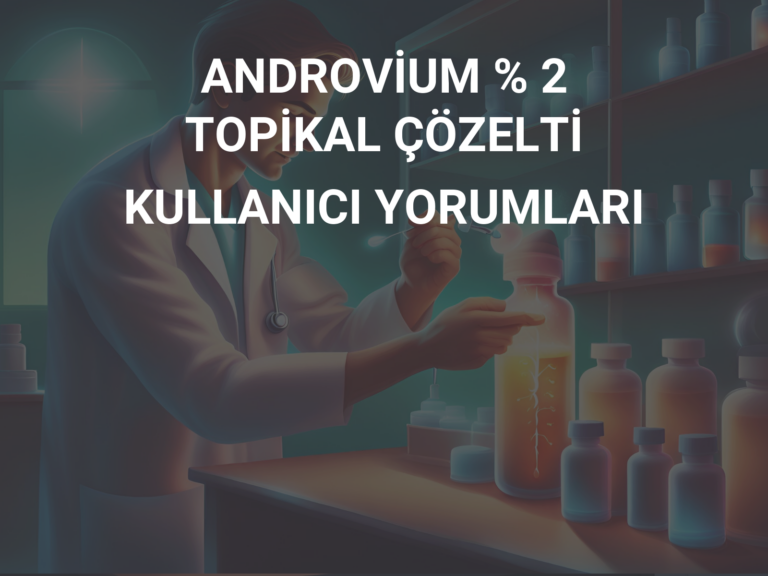 ANDROVİUM % 2 TOPİKAL ÇÖZELTİ KULLANICI YORUMLARI