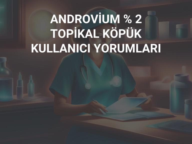 ANDROVİUM % 2 TOPİKAL KÖPÜK KULLANICI YORUMLARI