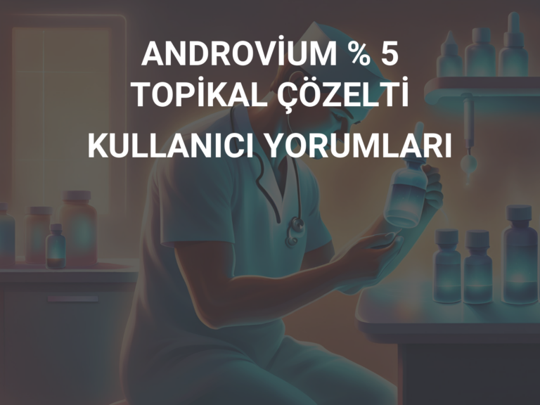 ANDROVİUM % 5 TOPİKAL ÇÖZELTİ KULLANICI YORUMLARI