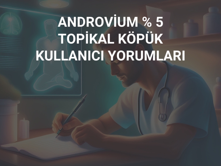 ANDROVİUM % 5 TOPİKAL KÖPÜK KULLANICI YORUMLARI