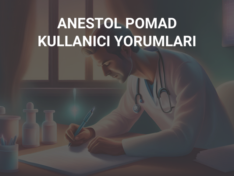 ANESTOL POMAD KULLANICI YORUMLARI