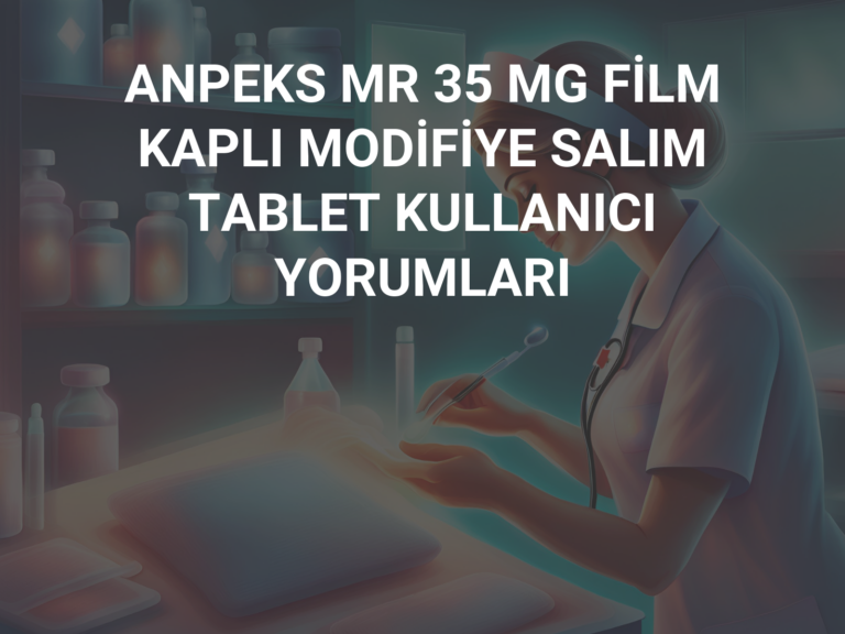 ANPEKS MR 35 MG FİLM KAPLI MODİFİYE SALIM TABLET KULLANICI YORUMLARI