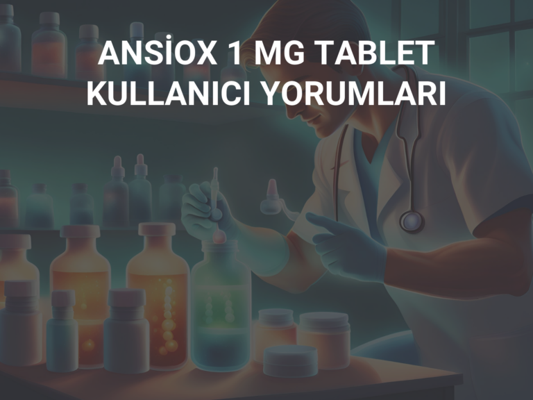 ANSİOX 1 MG TABLET KULLANICI YORUMLARI