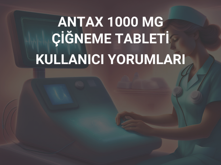 ANTAX 1000 MG ÇİĞNEME TABLETİ KULLANICI YORUMLARI