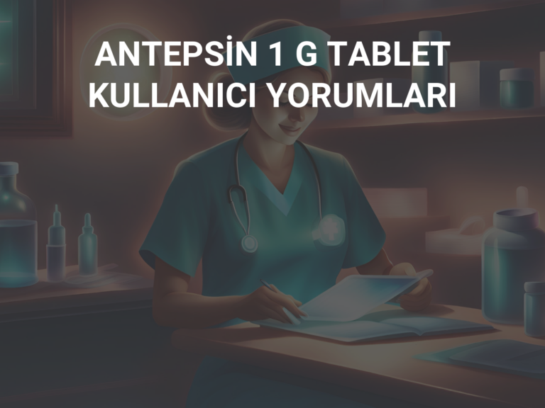 ANTEPSİN 1 G TABLET KULLANICI YORUMLARI