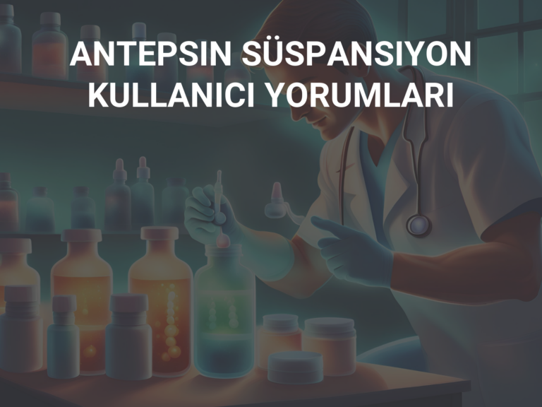 ANTEPSIN SÜSPANSIYON  KULLANICI YORUMLARI