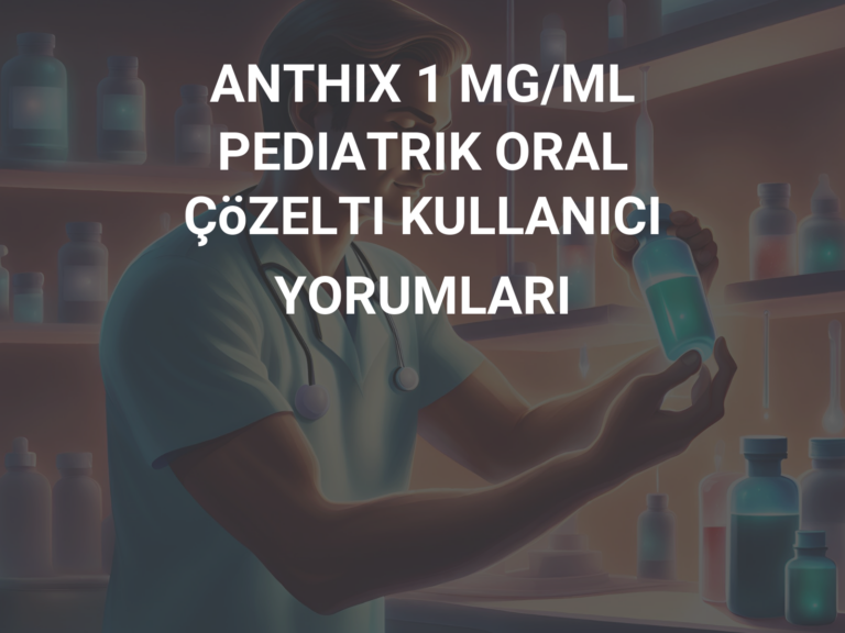 ANTHIX 1 MG/ML PEDIATRIK ORAL ÇöZELTI KULLANICI YORUMLARI