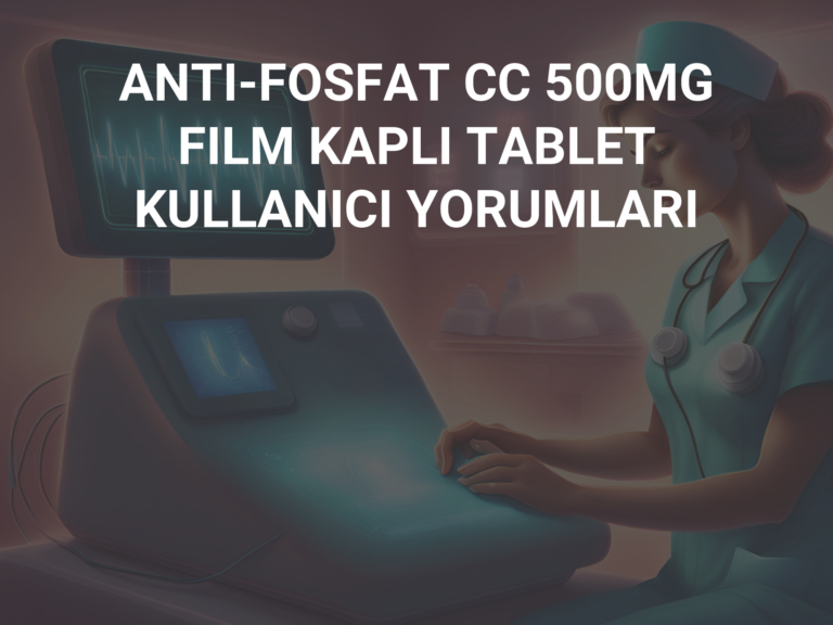 ANTI-FOSFAT CC 500MG FILM KAPLI TABLET KULLANICI YORUMLARI