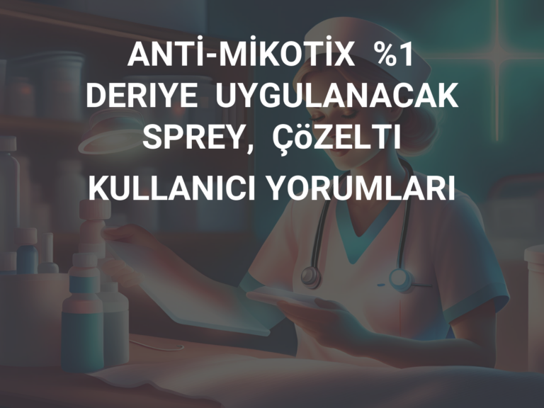 ANTİ-MİKOTİX  %1  DERIYE  UYGULANACAK  SPREY,  ÇöZELTI KULLANICI YORUMLARI