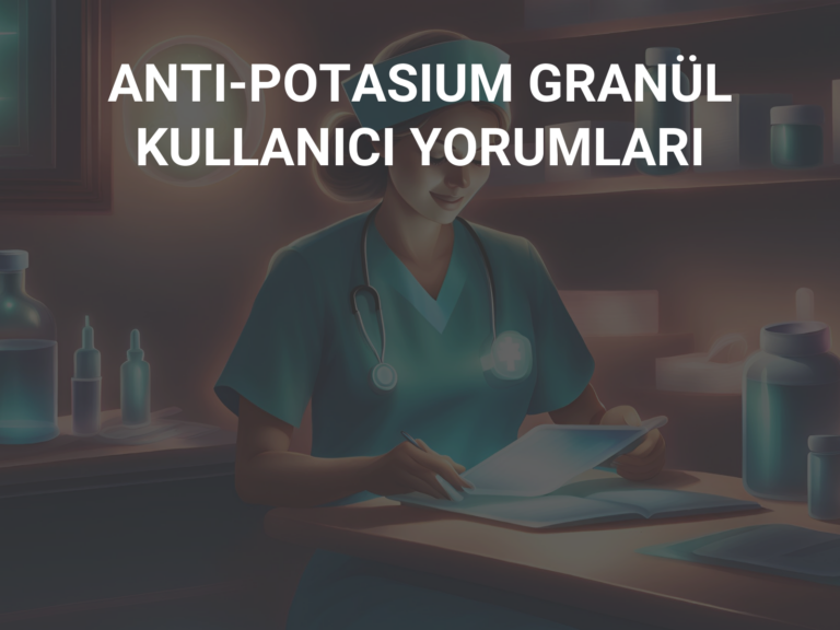 ANTI-POTASIUM GRANÜL KULLANICI YORUMLARI