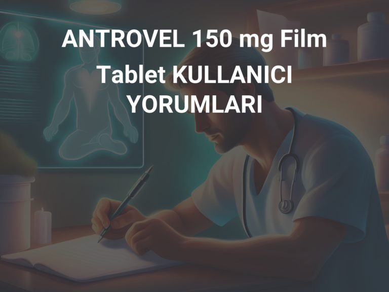 ANTROVEL 150 mg Film Tablet KULLANICI YORUMLARI