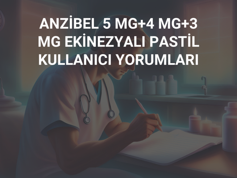 ANZİBEL 5 MG+4 MG+3 MG EKİNEZYALI PASTİL KULLANICI YORUMLARI