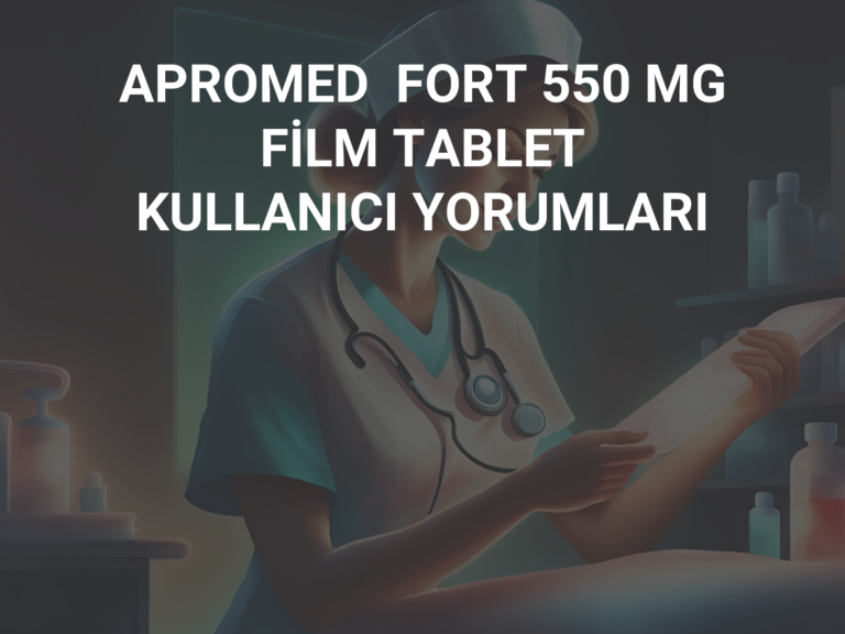 APROMED  FORT 550 MG FİLM TABLET KULLANICI YORUMLARI