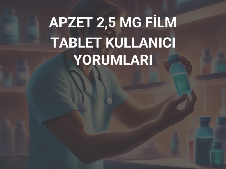 APZET 2,5 MG FİLM TABLET KULLANICI YORUMLARI