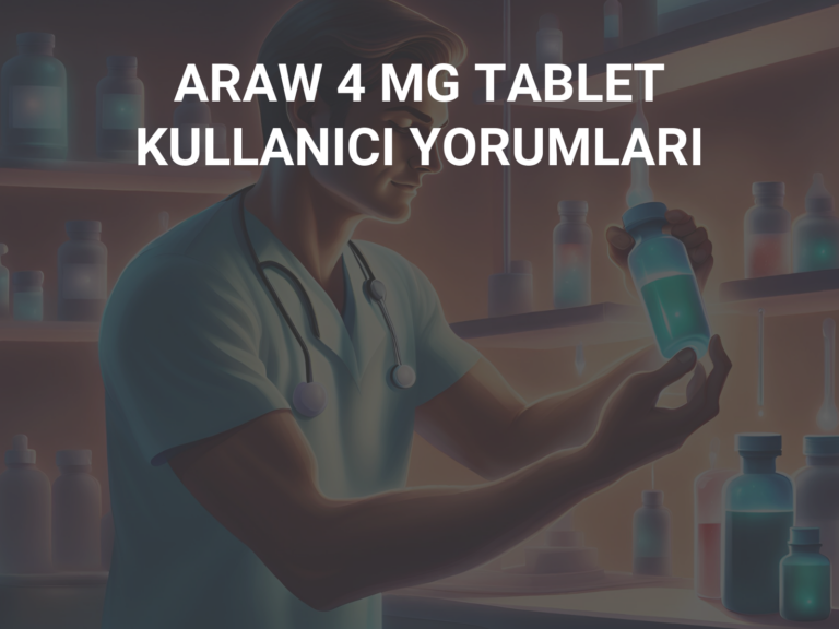 ARAW 4 MG TABLET KULLANICI YORUMLARI