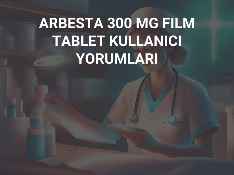 ARBESTA 300 MG FILM TABLET KULLANICI YORUMLARI