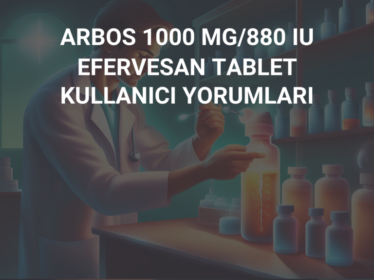 ARBOS 1000 MG/880 IU EFERVESAN TABLET KULLANICI YORUMLARI