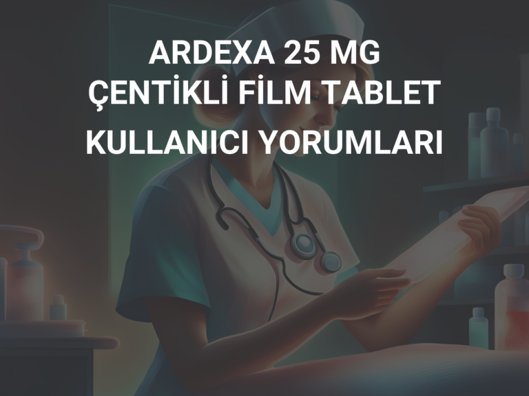 ARDEXA 25 MG ÇENTİKLİ FİLM TABLET KULLANICI YORUMLARI