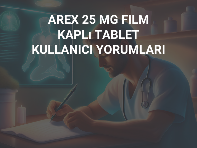 AREX 25 MG FILM KAPLı TABLET KULLANICI YORUMLARI