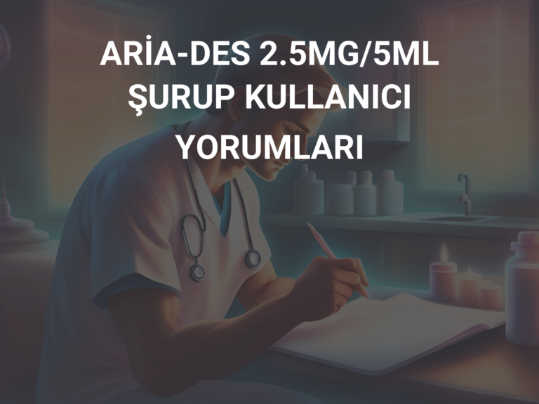 ARİA-DES 2.5MG/5ML ŞURUP KULLANICI YORUMLARI