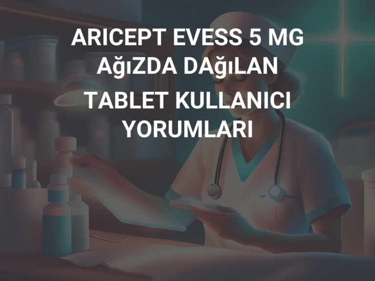 ARICEPT EVESS 5 MG AğıZDA DAğıLAN TABLET KULLANICI YORUMLARI