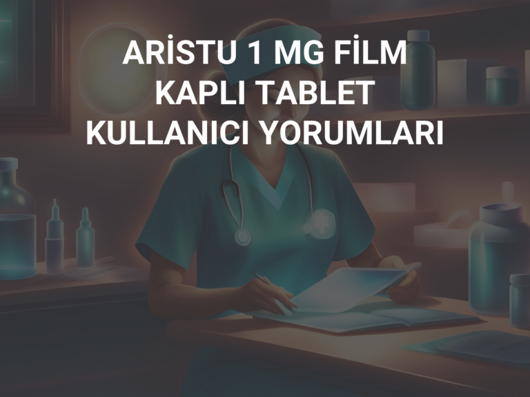 ARİSTU 1 MG FİLM KAPLI TABLET KULLANICI YORUMLARI