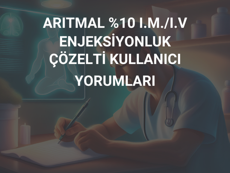 ARITMAL %10 I.M./I.V ENJEKSİYONLUK ÇÖZELTİ KULLANICI YORUMLARI