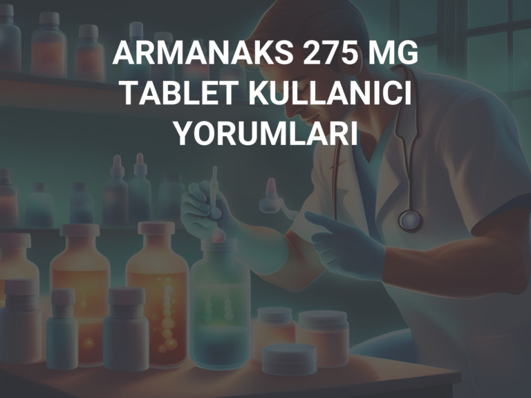 ARMANAKS 275 MG TABLET KULLANICI YORUMLARI