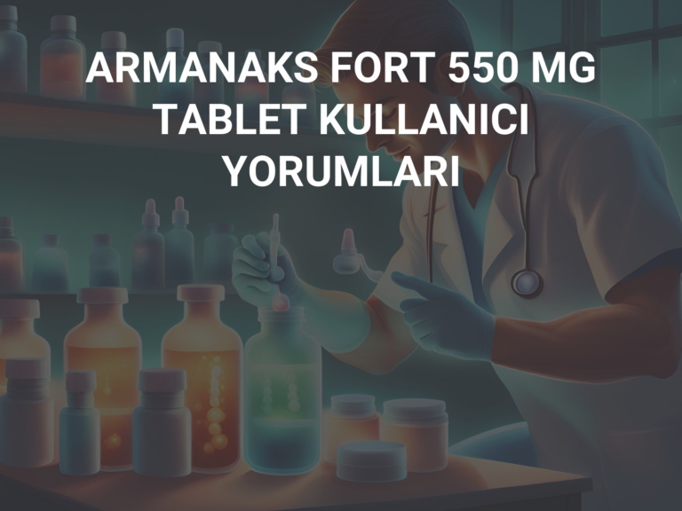 ARMANAKS FORT 550 MG TABLET KULLANICI YORUMLARI