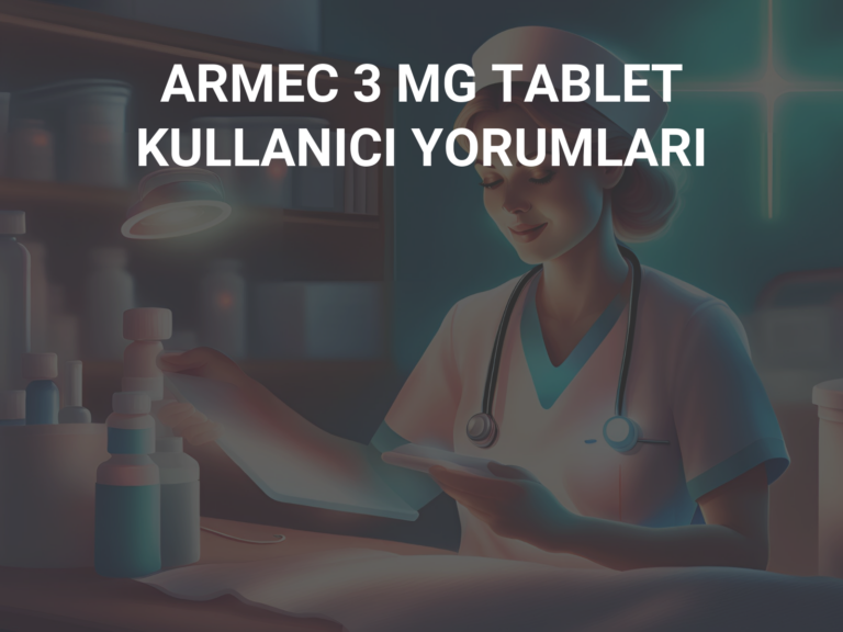 ARMEC 3 MG TABLET KULLANICI YORUMLARI