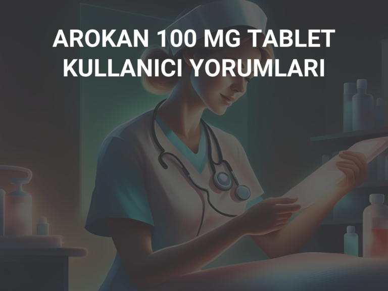 AROKAN 100 MG TABLET KULLANICI YORUMLARI