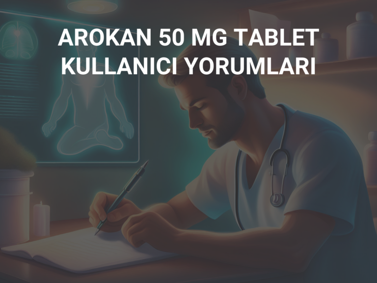 AROKAN 50 MG TABLET KULLANICI YORUMLARI