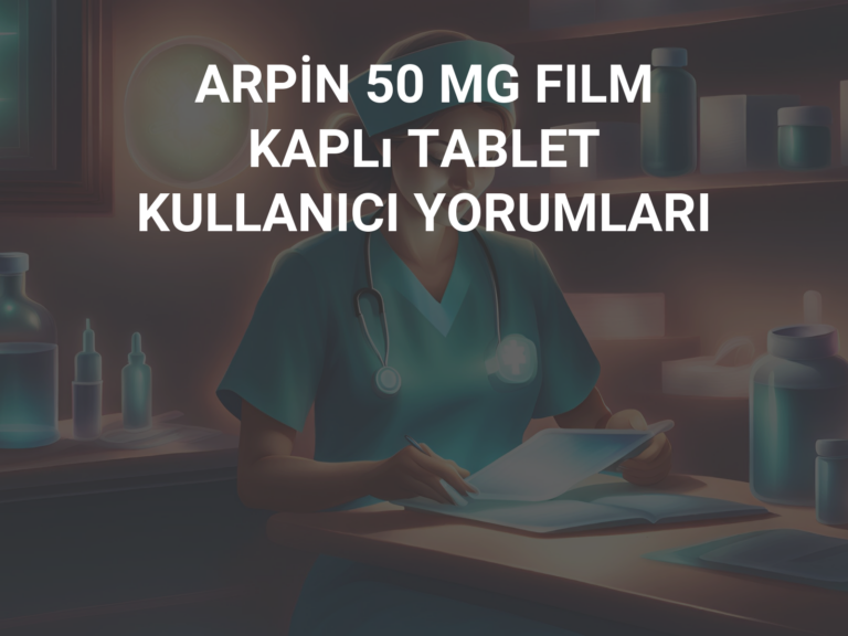 ARPİN 50 MG FILM KAPLı TABLET KULLANICI YORUMLARI