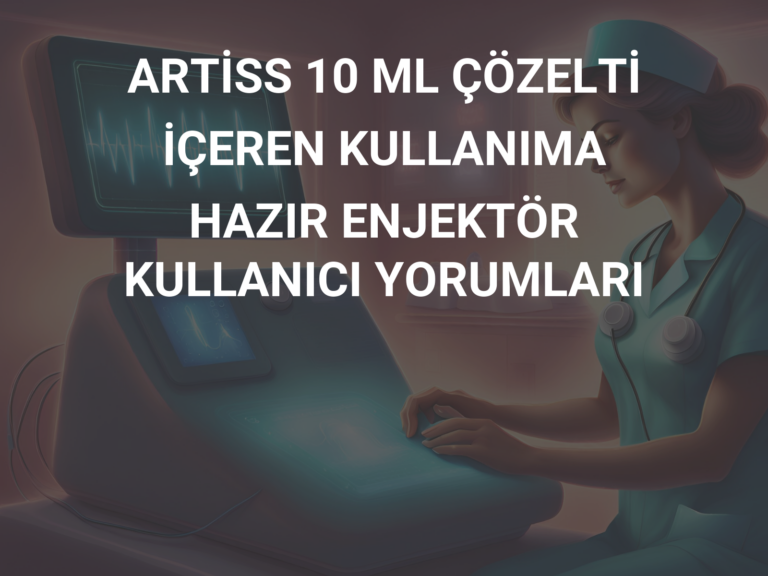 ARTİSS 10 ML ÇÖZELTİ İÇEREN KULLANIMA HAZIR ENJEKTÖR KULLANICI YORUMLARI