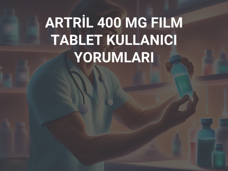 ARTRİL 400 MG FILM TABLET KULLANICI YORUMLARI