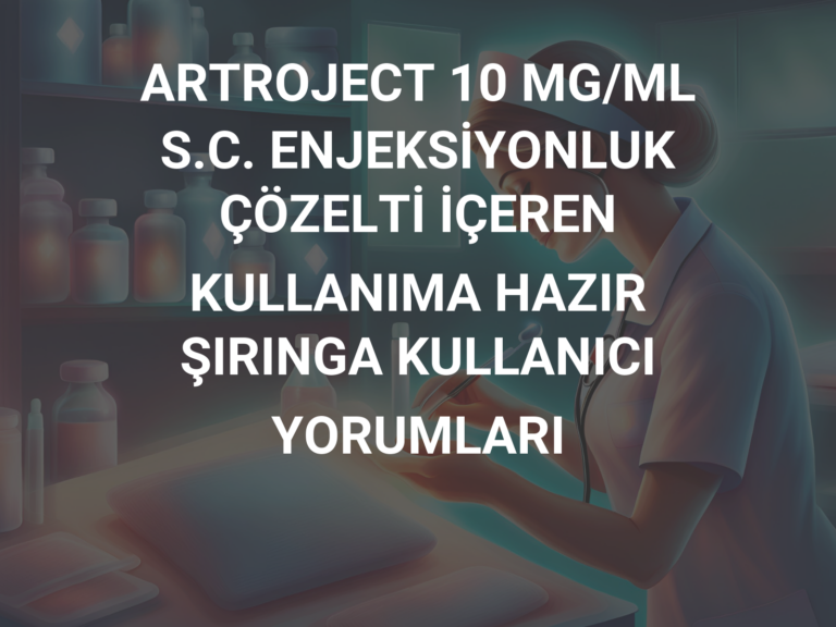 ARTROJECT 10 MG/ML S.C. ENJEKSİYONLUK ÇÖZELTİ İÇEREN KULLANIMA HAZIR ŞIRINGA KULLANICI YORUMLARI