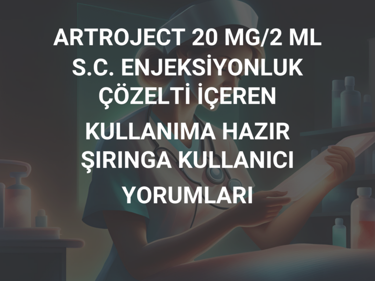 ARTROJECT 20 MG/2 ML S.C. ENJEKSİYONLUK ÇÖZELTİ İÇEREN KULLANIMA HAZIR ŞIRINGA KULLANICI YORUMLARI