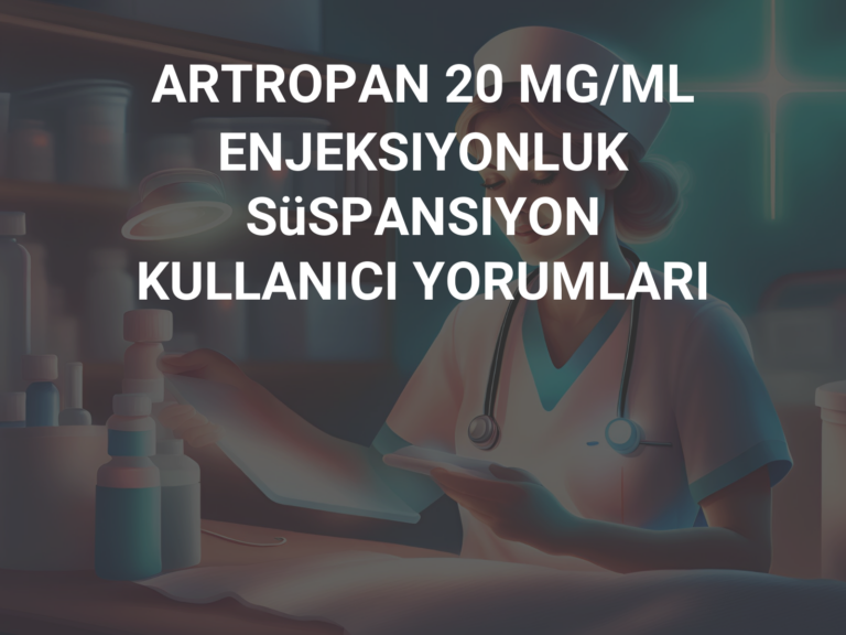 ARTROPAN 20 MG/ML ENJEKSIYONLUK SüSPANSIYON KULLANICI YORUMLARI