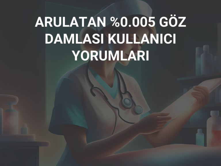 ARULATAN %0.005 GÖZ DAMLASI KULLANICI YORUMLARI