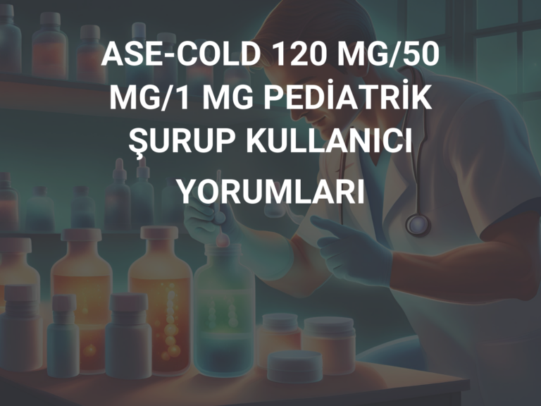 ASE-COLD 120 MG/50 MG/1 MG PEDİATRİK ŞURUP KULLANICI YORUMLARI