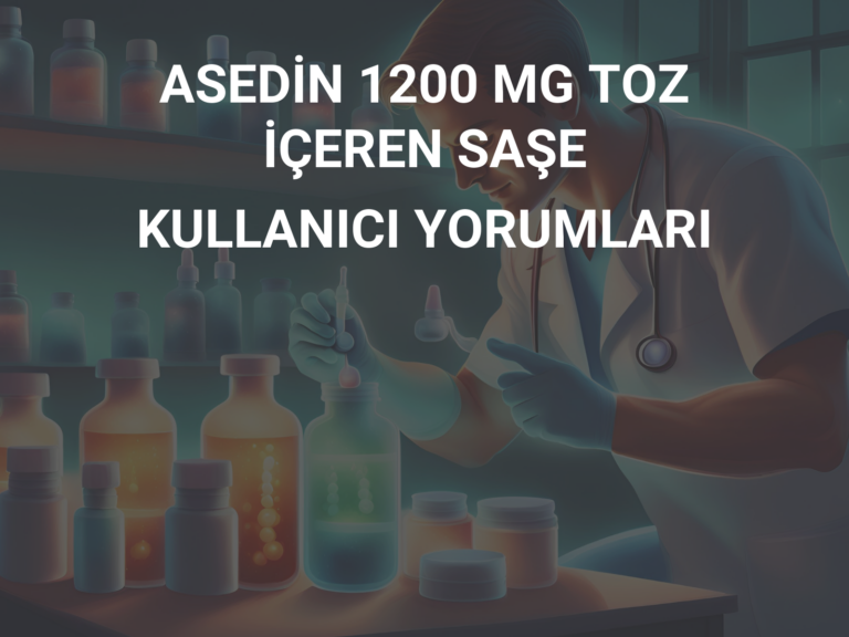 ASEDİN 1200 MG TOZ İÇEREN SAŞE KULLANICI YORUMLARI