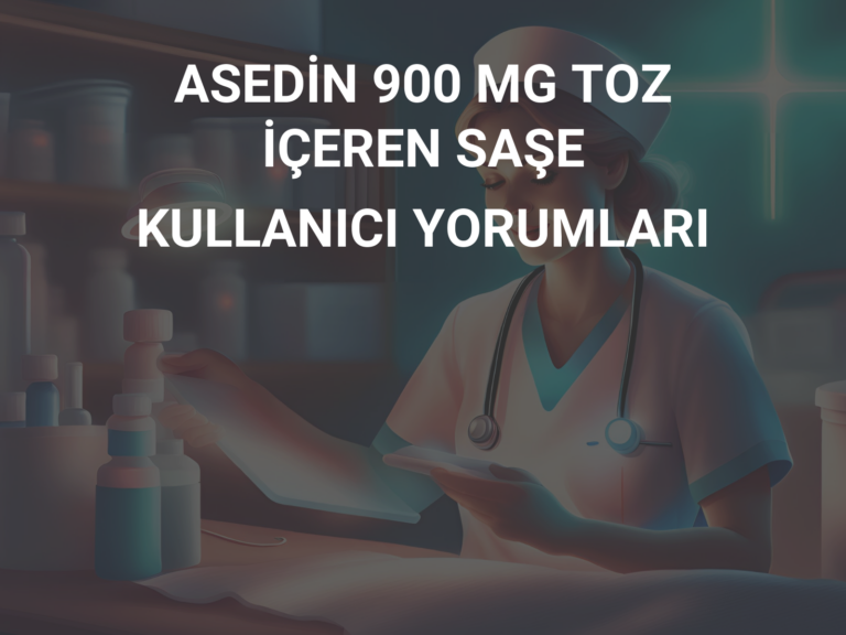 ASEDİN 900 MG TOZ İÇEREN SAŞE KULLANICI YORUMLARI