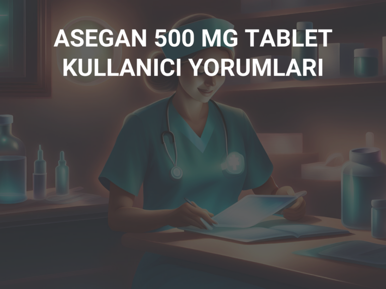 ASEGAN 500 MG TABLET KULLANICI YORUMLARI