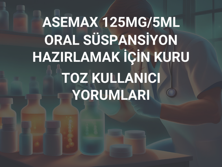 ASEMAX 125MG/5ML ORAL SÜSPANSİYON HAZIRLAMAK İÇİN KURU TOZ KULLANICI YORUMLARI