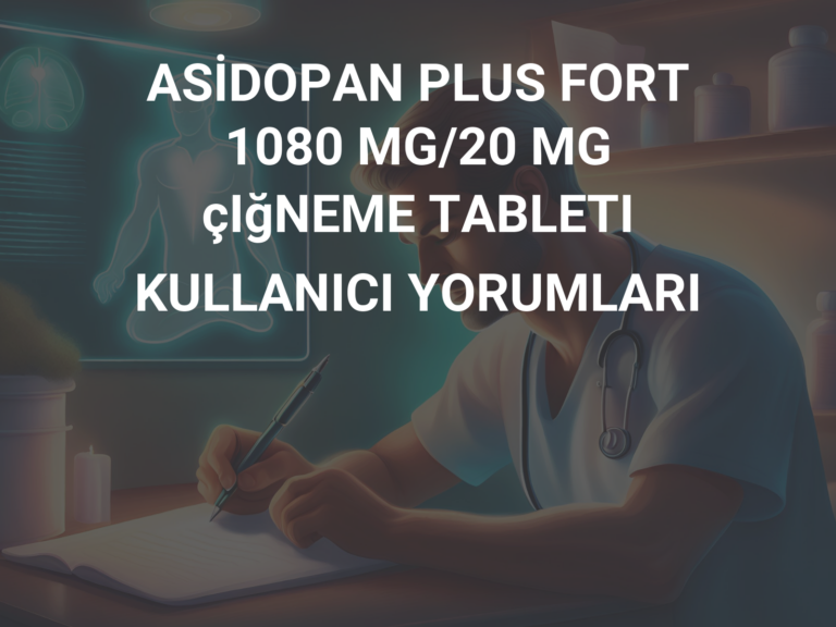 ASİDOPAN PLUS FORT 1080 MG/20 MG çIğNEME TABLETI KULLANICI YORUMLARI