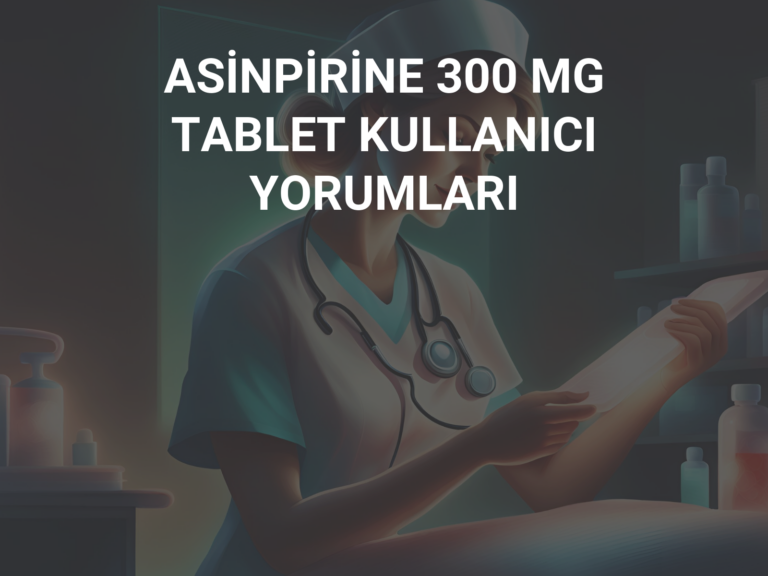 ASİNPİRİNE 300 MG TABLET KULLANICI YORUMLARI