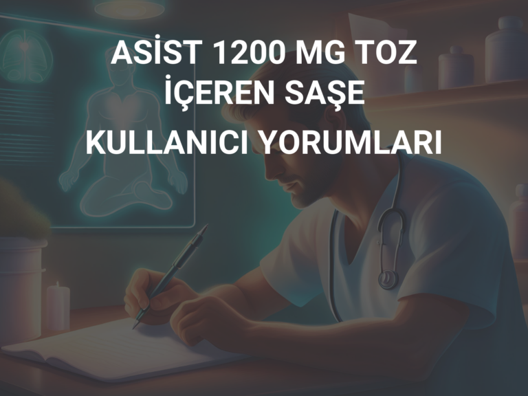 ASİST 1200 MG TOZ İÇEREN SAŞE KULLANICI YORUMLARI