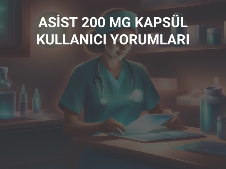 ASİST 200 MG KAPSÜL KULLANICI YORUMLARI